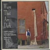 Ways That Are Dark: A Musical Companion to Horace Kepharts Our Southern Highlanders (Audio CD)