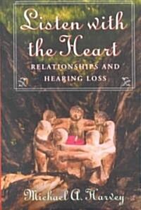 Listen with the Heart: Relationships and Hearing Loss (Paperback)
