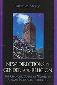 New Directions in Gender and Religion: The Changing Status of Women in African Independent Churches (Hardcover)
