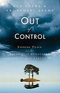 Out of Control: Finding Peace for the Physically Exhausted and Spiritually Strung Out (Paperback)