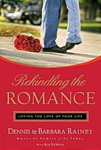 Rekindling the Romance: Loving the Love of Your Life (Paperback)