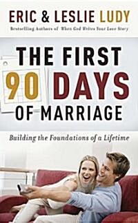 The First 90 Days of Marriage: Building the Foundations of a Lifetime (Paperback)