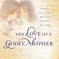 The Love of a Godly Mother (Hardcover)