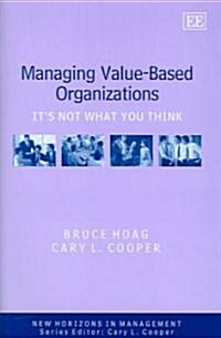 Managing Value-Based Organizations : Its Not What You Think (Hardcover)