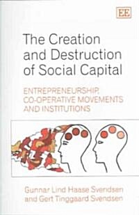 The Creation and Destruction of Social Capital : Entrepreneurship, Co-operative Movements and Institutions (Paperback)