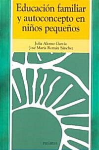 Educacion Familiar Y Autoconcepto En Ninos Pequenos / Family Education and Self-Concept in Toddlers. (Paperback)