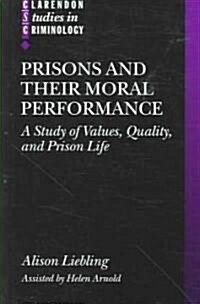 Prisons and Their Moral Performance : A Study of Values, Quality, and Prison Life (Paperback)