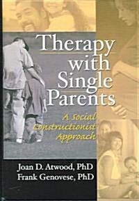 Therapy with Single Parents: A Social Constructionist Approach (Hardcover)