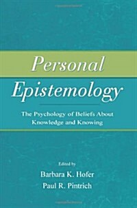 Personal Epistemology: The Psychology of Beliefs About Knowledge and Knowing (Paperback)