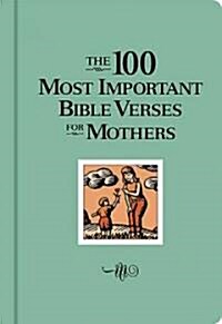The 100 Most Important Bible Verses for Mothers (Hardcover)