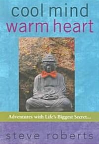 Cool Mind Warm Heart: Adventures with Lifes Biggest Secret (Paperback)