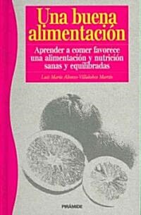 Una Buena Alimentacion/ A Good Nutrition (Hardcover)