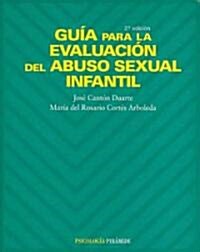 Guia para la evaluacion del abuso sexual infantil/ The Evaluation Guide of Infantile Sexual Abuse (Paperback, 2nd)
