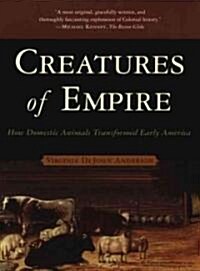 Creatures of Empire: How Domestic Animals Transformed Early America (Paperback)