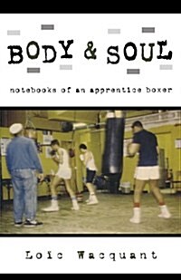 Body & Soul: Notebooks of an Apprentice Boxer (Paperback)