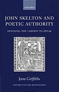 John Skelton and Poetic Authority : Defining the Liberty to Speak (Hardcover)