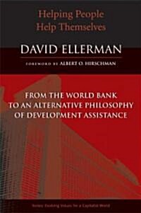 Helping People Help Themselves: From the World Bank to an Alternative Philosophy of Development Assistance                                             (Paperback)