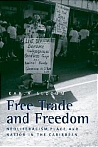 Free Trade and Freedom: Neoliberalism, Place, and Nation in the Caribbean (Paperback)