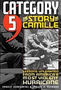 Category 5: The Story of Camille, Lessons Unlearned from Americas Most Violent Hurricane (Hardcover)