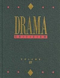 Drama Criticism: Excerpts from Criticism of the Most Significant and Widely Studied Dramatic Works (Hardcover)