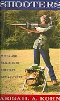 Shooters: Myths and Realities of Americas Gun Cultures (Paperback)