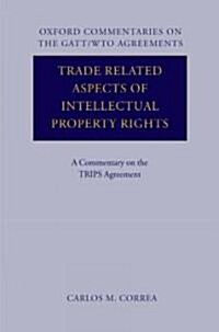 Trade Related Aspects of Intellectual Property Rights : A Commentary on the TRIPS Agreement (Hardcover)
