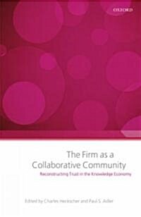 The Firm as a Collaborative Community : Reconstructing Trust in the Knowledge Economy (Hardcover)