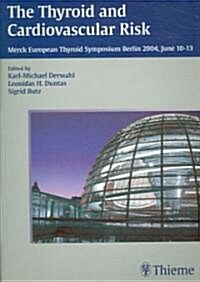 The Thyroid and Cardiovascular Risk: Merck European Thyroid Symposium, Berlin, 10-13 June, 2004 (Paperback)