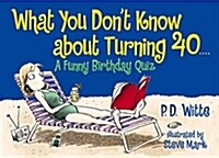 What You Dont Know about Turning 40: A Funny Birthday Quiz (Paperback)