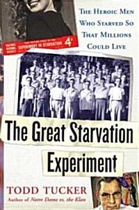 The Great Starvation Experiment: The Heroic Men Who Starved So That Millions Could Live (Hardcover)