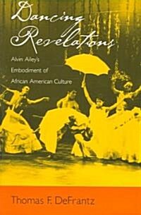 Dancing Revelations: Alvin Aileys Embodiment of African American Culture (Paperback)