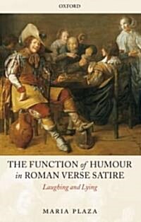The Function of Humour in Roman Verse Satire : Laughing and Lying (Hardcover)