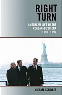 Right Turn: American Life in the Reagan-Bush Era, 1980-1992 (Paperback)