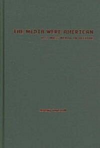 The Media Were American: U.S. Mass Media in Decline (Hardcover)