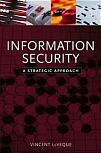 Information Security: A Strategic Approach (Paperback)
