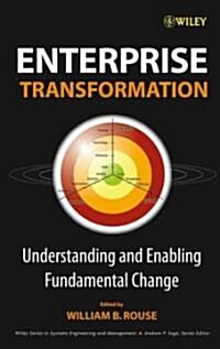 Enterprise Transformation: Understanding and Enabling Fundamental Change (Hardcover)