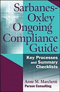 Sarbanes-Oxley Ongoing Compliance Guide: Key Processes and Summary Checklists (Paperback)