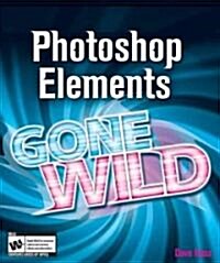 Photoshop Elements 4 Gone Wild (Paperback)