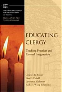 Educating Clergy: Teaching Practices and Pastoral Imagination (Hardcover)