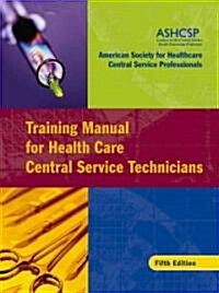 Training Manual for Health Care Central Service Technicians (Paperback, 5)
