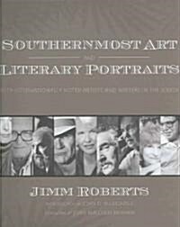 Southernmost Art and Literary Portraits: Fifty Internationally Noted Artists and Writers in the South (Hardcover)