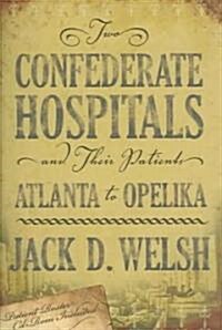 Two Confederate Hospitals and Their Patients: Atlanta to Opelika [With CDROM] (Hardcover)