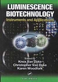 Luminescence Biotechnology: Instruments and Applications (Hardcover)