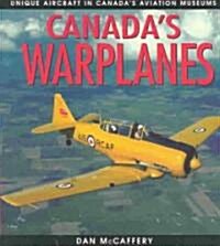 Canadas Warplanes: Unique Aircraft in Canadas Aviation Museums (Paperback)