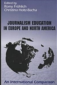 Journalism Education in Europe and North America (Paperback)