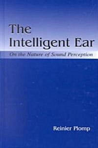 The Intelligent Ear: On the Nature of Sound Perception (Hardcover)