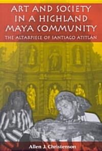 Art and Society in a Highland Maya Community: The Altarpiece of Santiago Atitl? (Paperback)