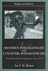 Modern Insurgencies and Counter-Insurgencies : Guerrillas and Their Opponents Since 1750 (Paperback)