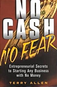 No Cash, No Fear: Entrepreneurial Secrets to Starting Any Business with No Money (Paperback)