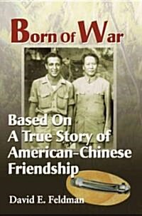 Born of War: Based on a True Story of American-Chinese Friendship (Paperback)